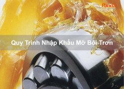 Quy Trình Nhập Khẩu Mỡ Bôi Trơn